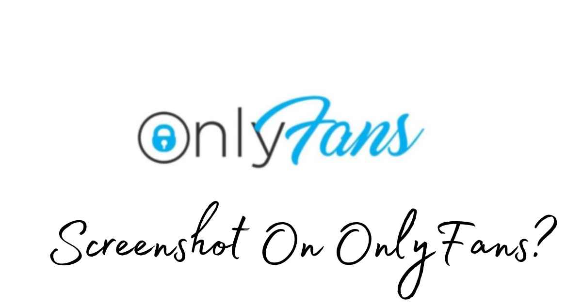 Onlyfans can screenshots on you take Can You