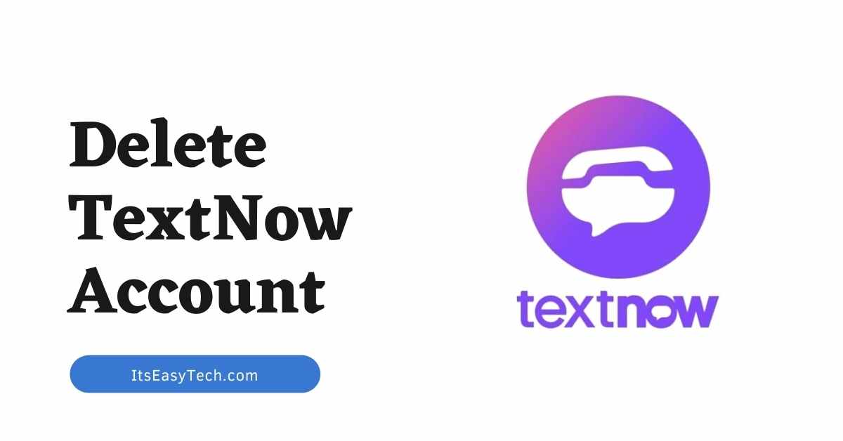How To Delete Your TextNow Account Permanently [Easy Steps]