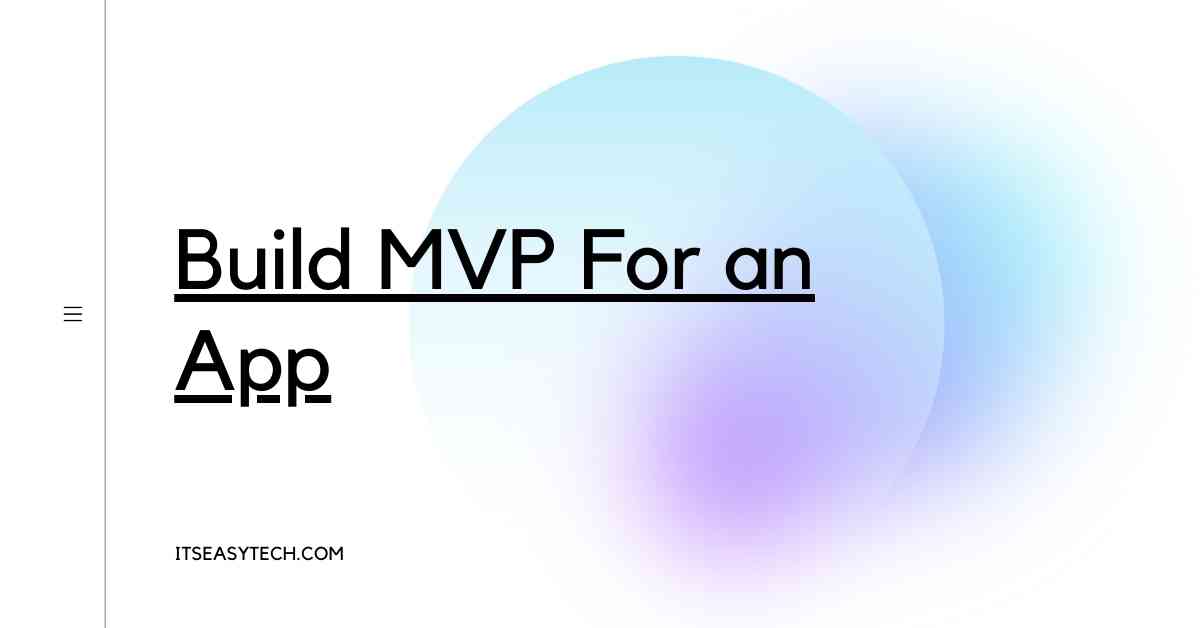 How To Build MVP For an App: Purpose and Stages