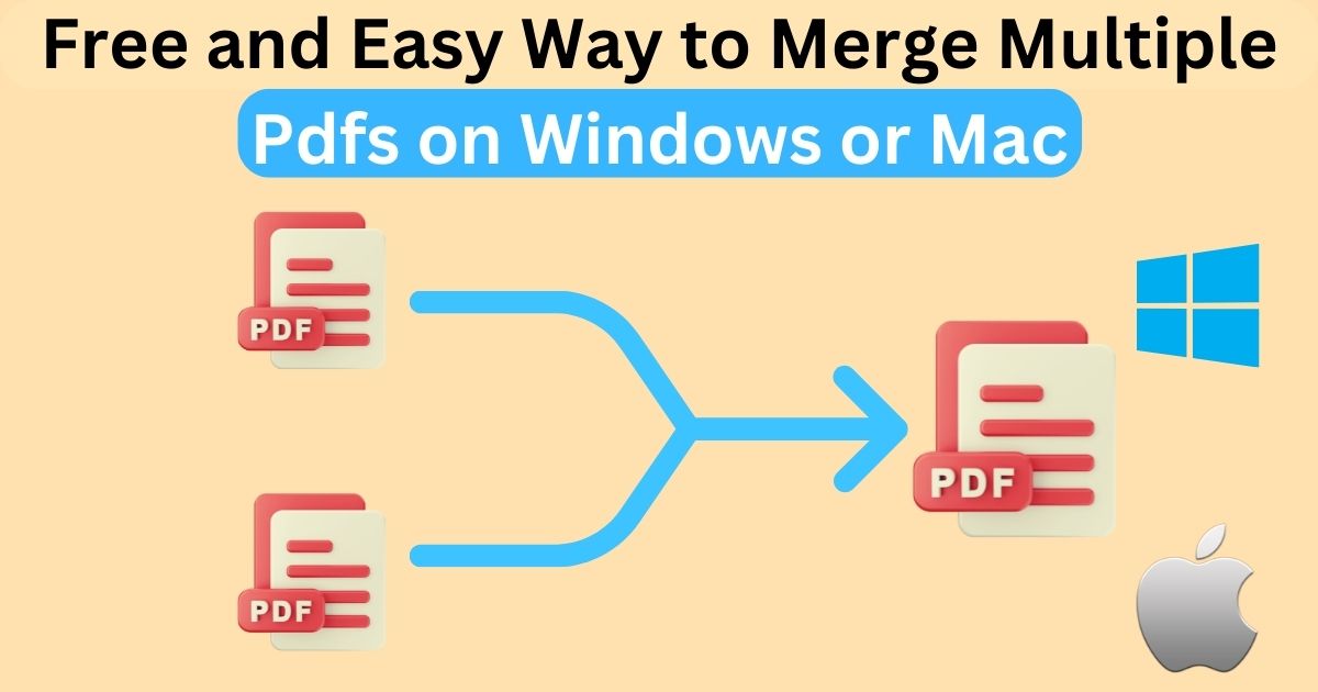 Free & Easy Way To Merge Multiple PDFs On Windows Or Mac