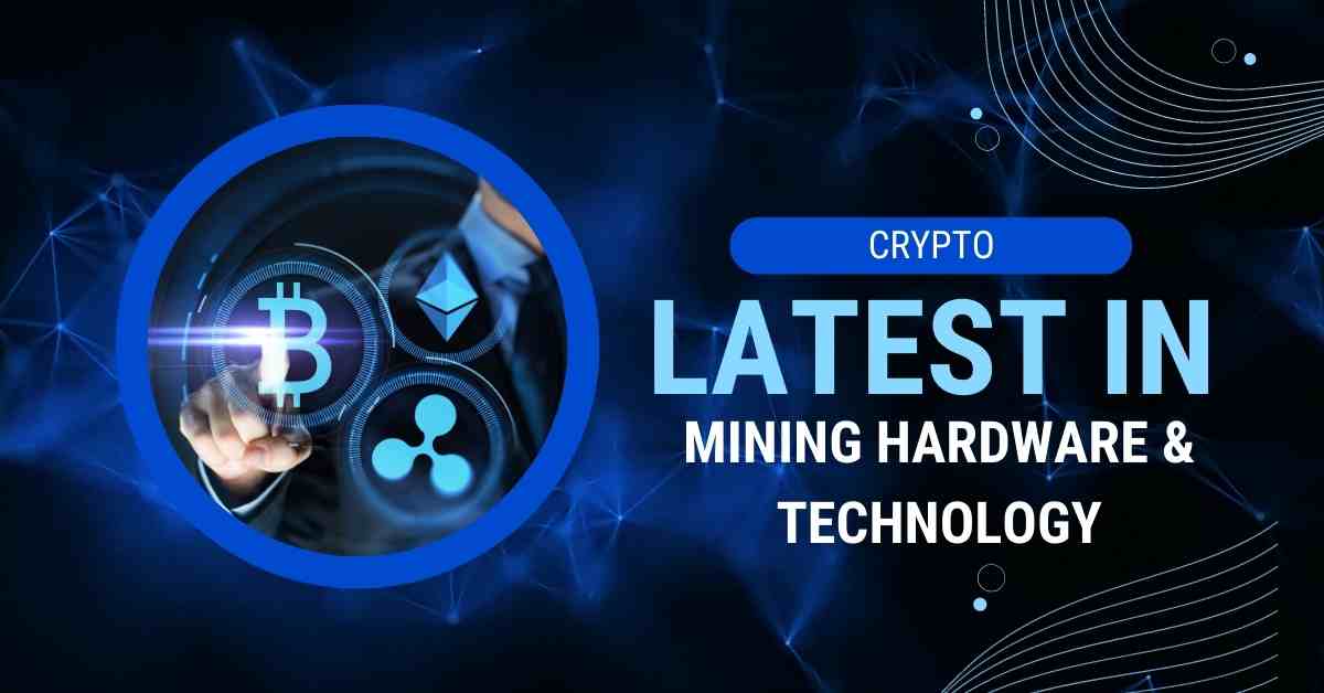 Latest in Mining & Technology for Cryptocurrencies