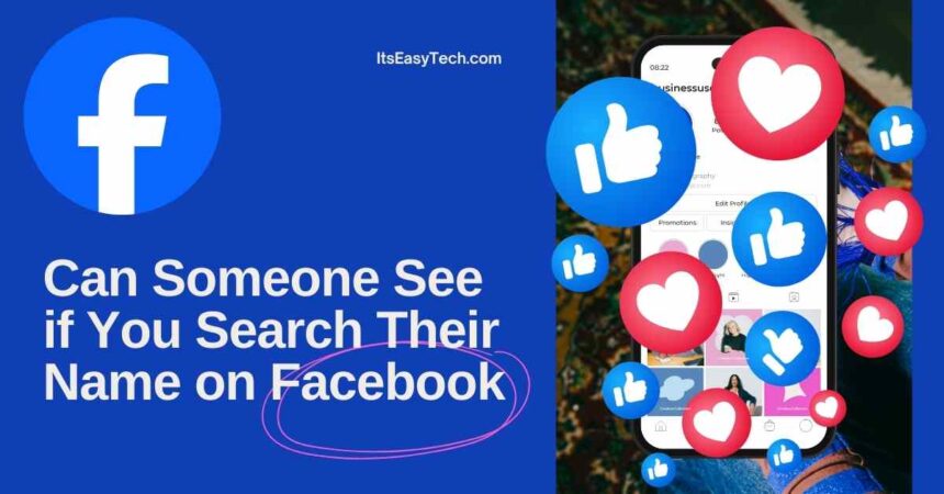 Can Someone See if You Search Their Name on Facebook