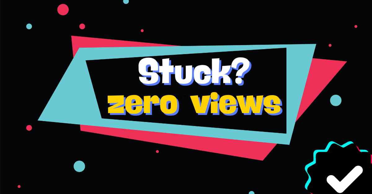 How To Fix Zero Views on TikTok