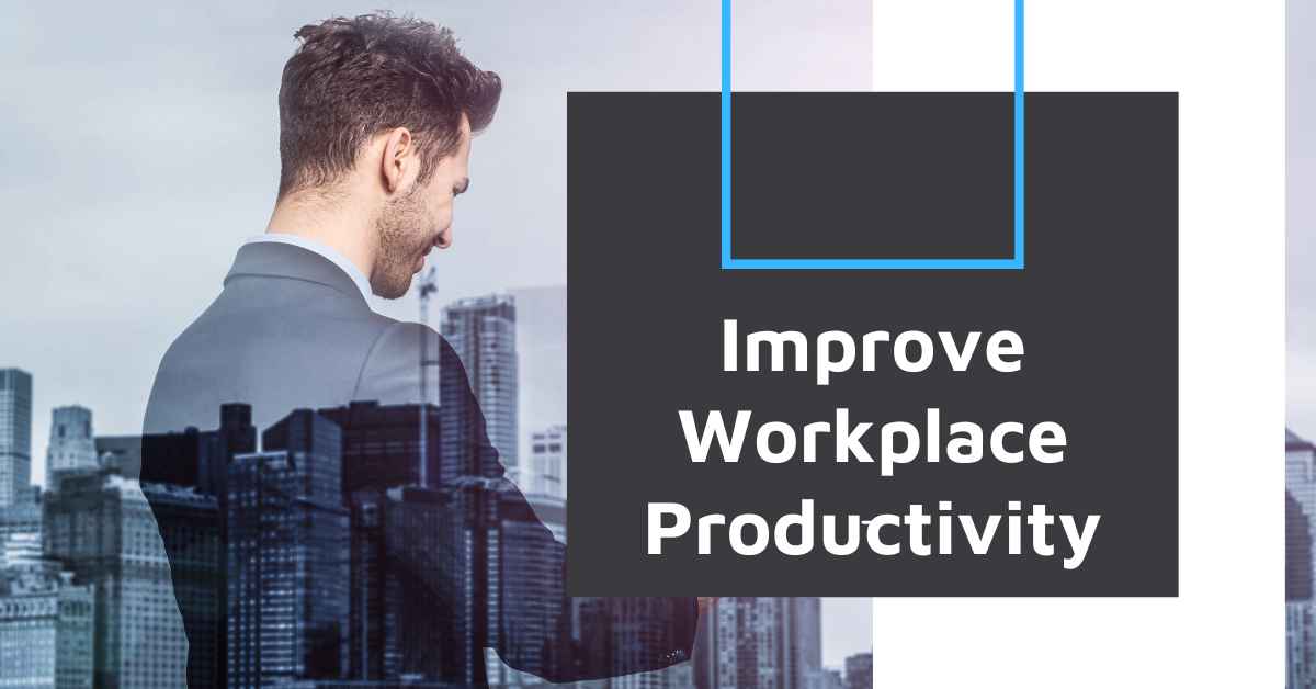How to Improve Workplace Productivity