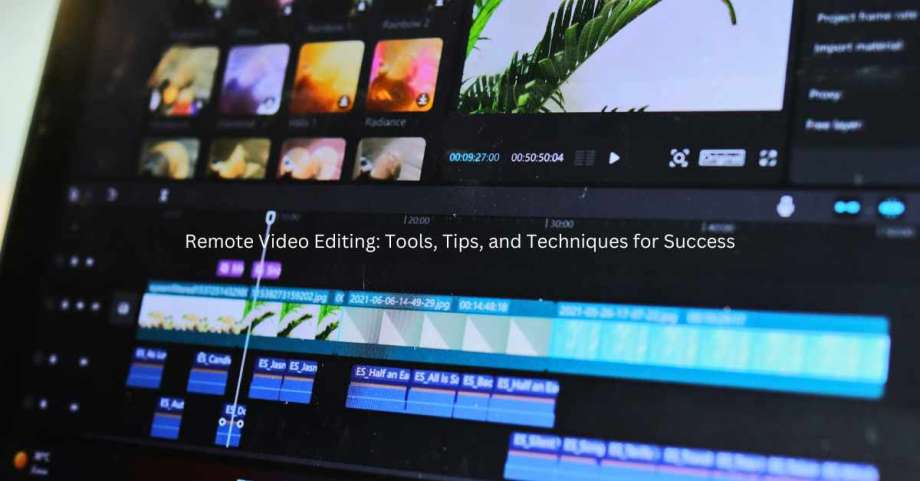 Remote Video Editing Tools, Tips, and Techniques for Success