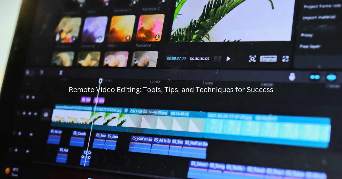 Remote Video Editing Tools, Tips, and Techniques for Success