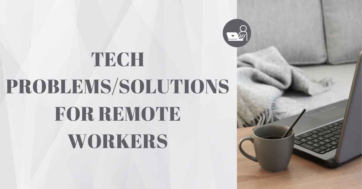 Tech Problems solutions for remote workers
