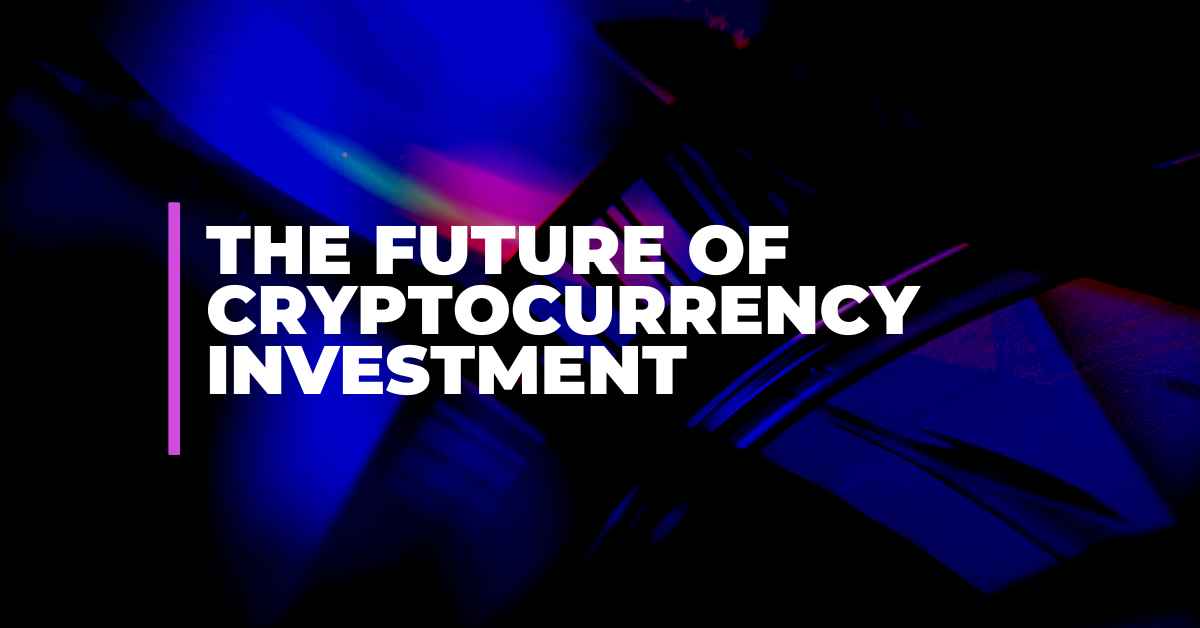 The Future of Cryptocurrency Investment