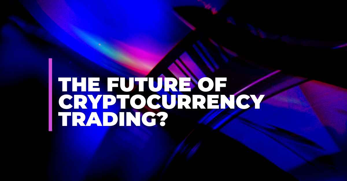 The Future of Cryptocurrency Trading