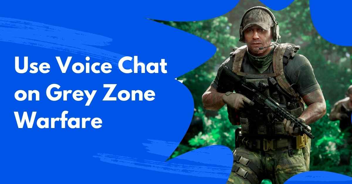 How To Use Voice Chat on Grey Zone Warfare