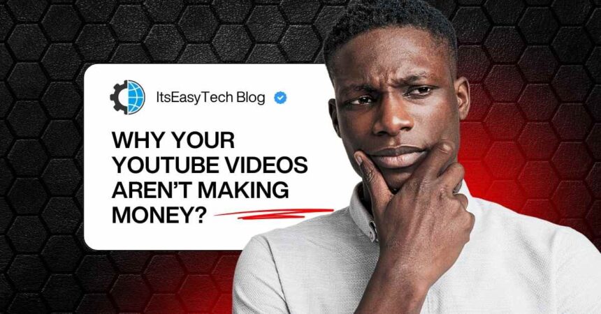 Why Your YouTube Videos Aren’t Making Money (2025 Fixes)